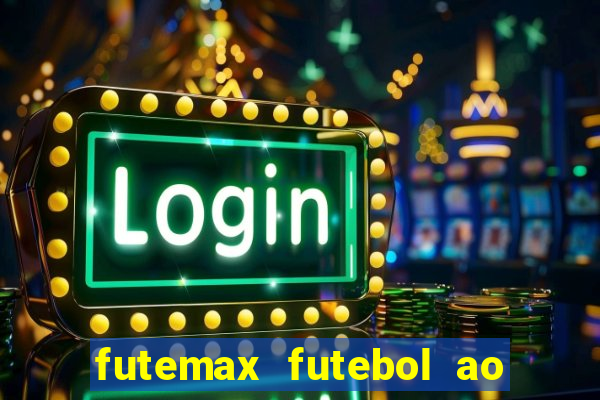 futemax futebol ao vivo atualizado